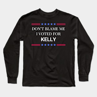 Don't Blame Me I Voted For Kelly Long Sleeve T-Shirt